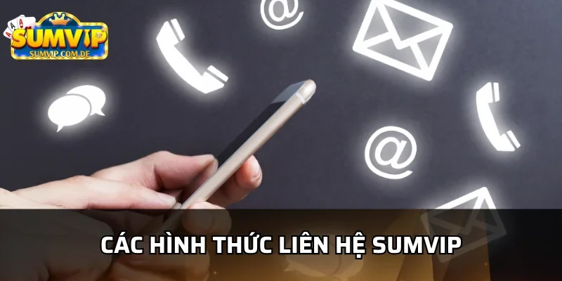 Tại Sumvip có nhiều hình thức liên hệ