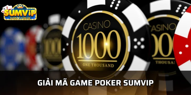 Phân tích chi tiết game poker sumvip