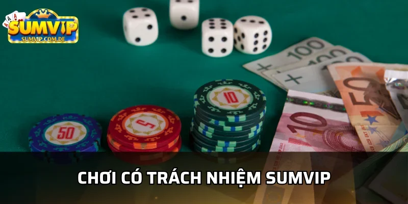 Tìm hiểu chơi có trách nhiệm tại sumvip