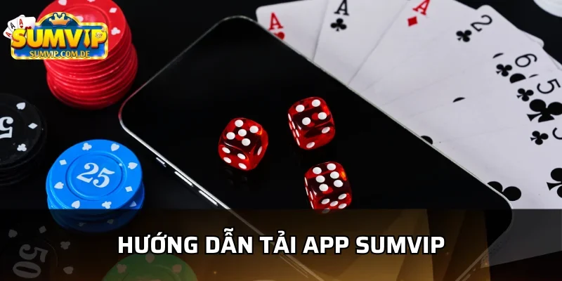 Hướng dẫn tải app sumvip cho người dùng