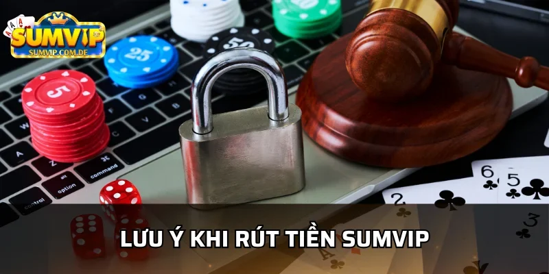 Những lưu ý giúp rút tiền sumvip nhanh hơn