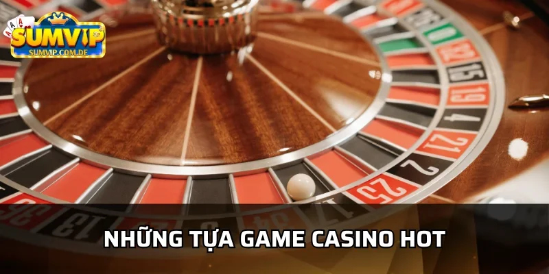 Các game nổi bật có tại casino sumvip