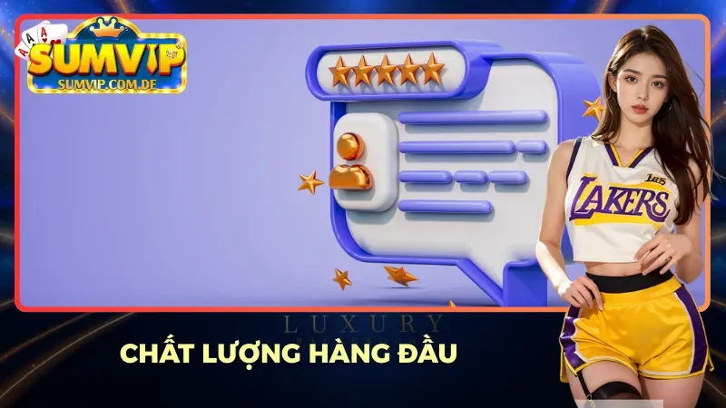 Chất lượng và sự uy tín của Sumvip Chất lượng và sự uy tín của Sumvip